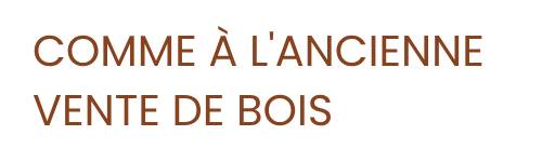 COMME A L'ANCIENNE : bois de chauffage dans le 13